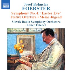 Symphony No. 4 / Festival Overture / My Youth by Josef Bohuslav Foerster ;   Slovak Radio Symphony Orchestra ,   Lance Friedel