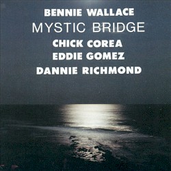 Mystic Bridge by Bennie Wallace ,   Chick Corea ,   Eddie Gomez ,   Dannie Richmond