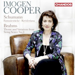 Schumann: Fantasiestücke / Kreisleriana / Brahms: Theme & Variations from String Sextet no. 1 by Schumann ,   Brahms ;   Imogen Cooper