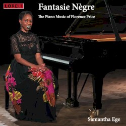 Fantasie nègre: The Piano Music of Florence Price by Florence Price ;   Samantha Ege