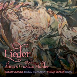 Lieder by Alma Mahler ,   Gustav Mahler ;   Karen Cargill ,   Simon Lepper