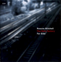 Far Side by Roscoe Mitchell and the Note Factory