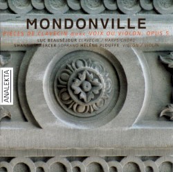 Pièces de clavecin avec voix ou violon, op. 5 by Jean-Joseph de Mondonville ;   Luc Beauséjour ,   Shannon Mercer ,   Hélène Plouffe