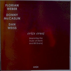 Criss Cross [Exploring the Music of Monk and Bill Evans] by Florian Weber ,   Donny McCaslin ,   Dan Weiss