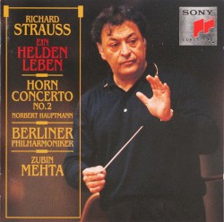 Ein Heldenleben / Horn Concerto No.2 by Richard Strauss ;   Norbert Hauptmann ,   Berliner Philharmoniker ,   Zubin Mehta