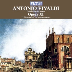 Opera XI by Antonio Vivaldi ;   Accademia I Filarmonici ,   Alberto Martini
