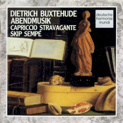 Abendmusik by Dietrich Buxtehude ;   Capriccio Stravagante ,   Skip Sempé