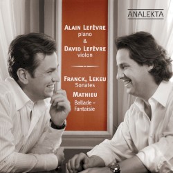 Franck, Lekeu: Sonates / Mathieu: Ballade-Fantaisie by César Franck ,   Guillaume Lekeu ,   André Mathieu ;   Alain Lefèvre ,   David Lefèvre