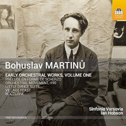 Early Orchestral Works, Volume One by Bohuslav Martinů ;   Sinfonia Varsovia ,   Ian Hobson