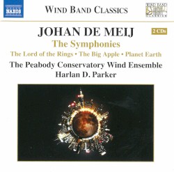 The Symphonies: The Lord of the Rings / The Big Apple / Planet Earth by Johan de Meij ;   The Peabody Conservatory Wind Ensemble ,   Harlan D. Parker