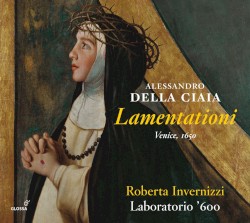 Lamentationi by Alessandro Della Ciaia ;   Roberta Invernizzi ,   Laboratorio '600