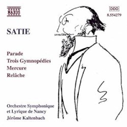 Parade / Trois Gymnopédies / Mercure / Relâche by Satie ;   Orchestre symphonique et lyrique de Nancy ,   Jérôme Kaltenbach