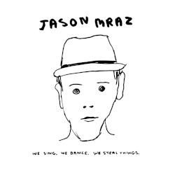 We Sing. We Dance. We Steal Things. by Jason Mraz