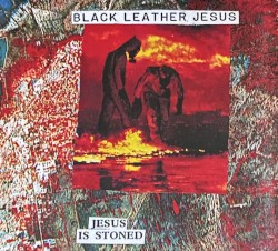 Jesus Is Stoned by Black Leather Jesus