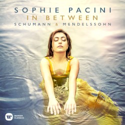 In Between by Schumann ,   Schumann ,   Mendelssohn ,   Mendelssohn ;   Sophie Pacini