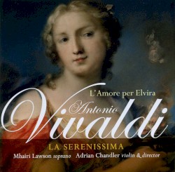 L’Amore per Elvira by Antonio Vivaldi ;   La Serenissima