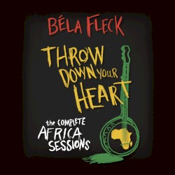 Throw Down Your Heart: The Complete Africa Sessions by Béla Fleck