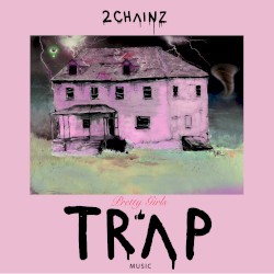 Pretty Girls Like Trap Music by 2 Chainz