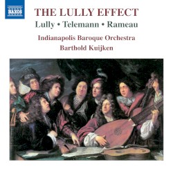 The Lully Effect by Lully ,   Telemann ,   Rameau ;   Indianapolis Baroque Orchestra ,   Barthold Kuijken