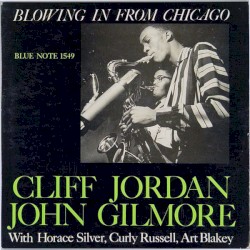 Blowing in From Chicago by Cliff Jordan ,   John Gilmore  with   Horace Silver ,   Curly Russell ,   Art Blakey