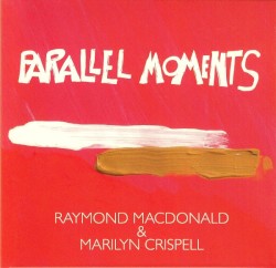 Parallel Moments by Raymond MacDonald  &   Marilyn Crispell