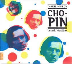 Impressions on Chopin by Chopin ;   Leszek Możdżer