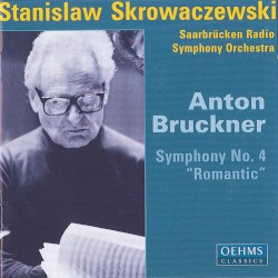 Symphony no. 4 “Romantic” by Anton Bruckner ;   Saarbrücken Radio Symphony Orchestra ,   Stanislaw Skrowaczewski