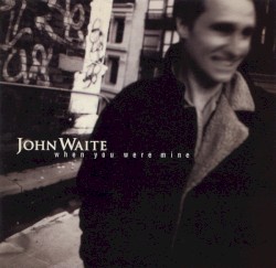 When You Were Mine by John Waite