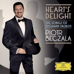 Heart's Delight: The Songs of Richard Tauber by Piotr Beczała