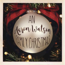 An Aaron Watson Family Christmas by Aaron Watson