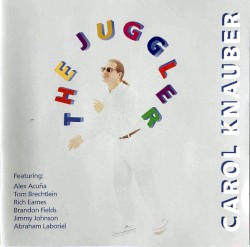 The Juggler by Carol Knauber  Featuring:   Alex Acuña ,   Tom Brechtlein ,   Rich Eames ,   Brandon Fields ,   Jimmy Johnson ,   Abraham Laboriel