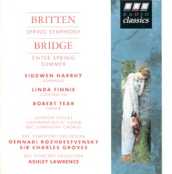 Britten: Spring Symphony / Bridge: Enter Spring / Summer by Britten ,   Bridge ;   Eiddwen Harrhy ,   Linda Finnie ,   Robert Tear ,   BBC Symphony Orchestra ,   Gennadi Rozhdestvensky ,   Sir Charles Groves ,   BBC Concert Orchestra ,   Ashley Lawrence