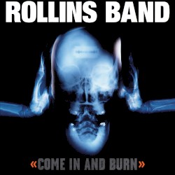 Come In and Burn by Rollins Band