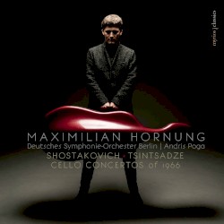 Cello Concertos of 1966 by Shostakovich ,   Tsintsadze ;   Maximilian Hornung ,   Deutsches Symphonie‐Orchester Berlin ,   Andris Poga