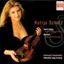 Saint-Saëns: Violin Concerto no. 3 / Martinů: Violin Concerto no. 2 by Saint‐Saëns ,   Martinů ;   Katrin Scholz ,   Hamburger Symphoniker ,   Sebastian Lang-Lessing