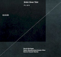 Flux by Erkki-Sven Tüür ;   David Geringas ,   Radio-Symphonieorchester Wien ,   Dennis Russell Davies