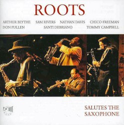 Salutes the Saxophone by Roots  -   Arthur Blythe ,   Sam Rivers ,   Nathan Davis ,   Chico Freeman ,   Don Pullen ,   Santi Debriano ,   Tommy Campbell