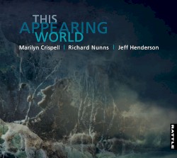 This Appearing World by Marilyn Crispell  |   Richard Nunns  |   Jeff Henderson