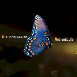 Authentic Life by Richard Elliot