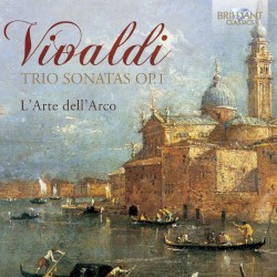 Vivaldi: Trio Sonatas, Op. 1 by Antonio Vivaldi  &   L’Arte dell’ Arco