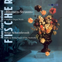 Complete Organ Works by Johann Caspar Ferdinand Fischer ;   Serge Schoonbroodt