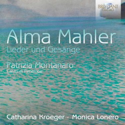 Alma Mahler: Lieder und Gesänge / Patrizia Montanaro: Canto di Penelope by Alma Mahler ,   Patrizia Montanaro ;   Catharina Kroeger ,   Monica Lonero