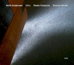 Mira by Arild Andersen ,   Paolo Vinaccia  &   Tommy Smith