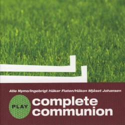 Complete Communion by Atle Nymo ,   Ingebrigt Håker Flaten ,   Håkon Mjåset Johansen