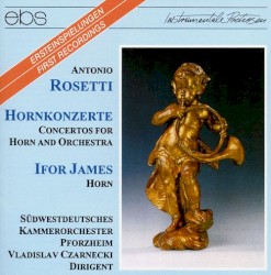 Hornkonzerte by Antonio Rosetti ;   Ifor James ,   Südwestdeutsches Kammerorchester Pforzheim ,   Vladislav Czarnecki