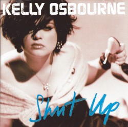 Shut Up by Kelly Osbourne