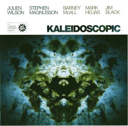 Kaleidoscopic by Julien Wilson ,   Stephen Magnusson ,   Barney McAll ,   Mark Helias ,   Jim Black