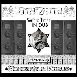 Serious Times in Dub by BriZion  feat.   Honorable Negus
