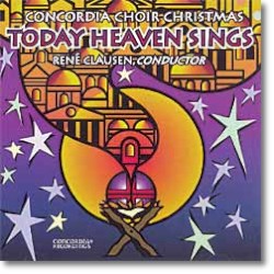Concordia Choir Christmas: Today Heaven Sings by The Concordia Choir ,   René Clausen