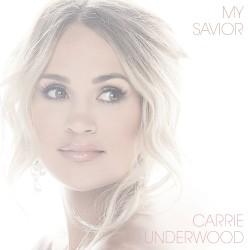 My Savior by Carrie Underwood